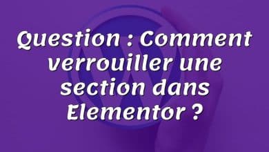 Question : Comment verrouiller une section dans Elementor ?